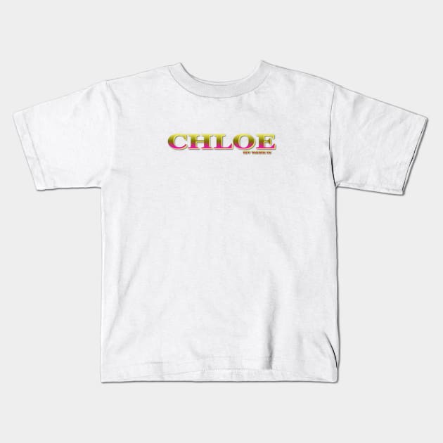 CHLOE. MY NAME IS CHLOE. SAMER BRASIL Kids T-Shirt by Samer Brasil